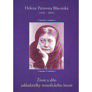 Helena Petrovna Blavatská - Život a dílo zakladatelky teosofického hnutí